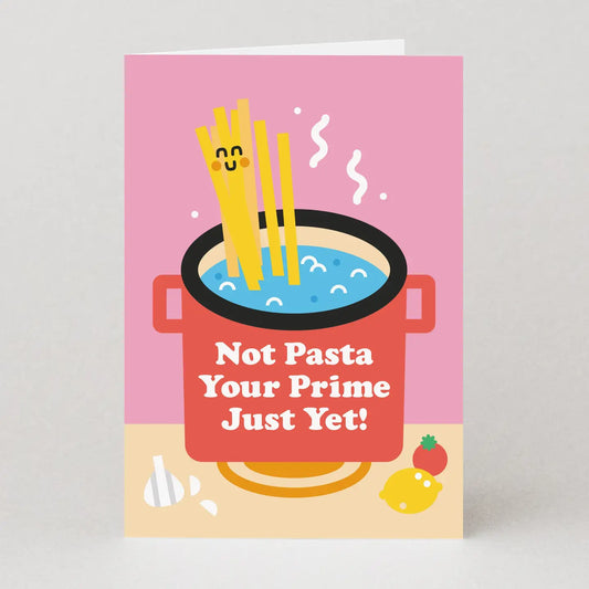 Not Pasta Your Prime Yet | Birthday Card
