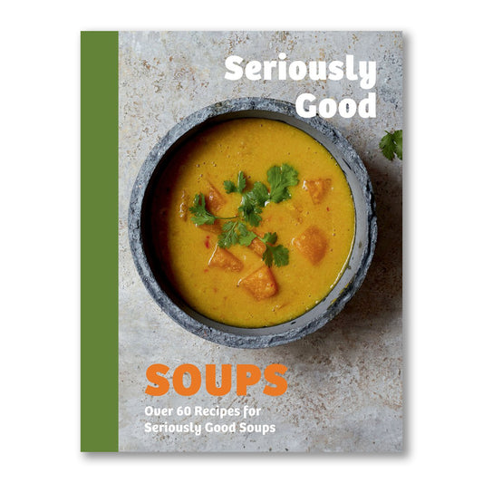 Seriously Good Soups