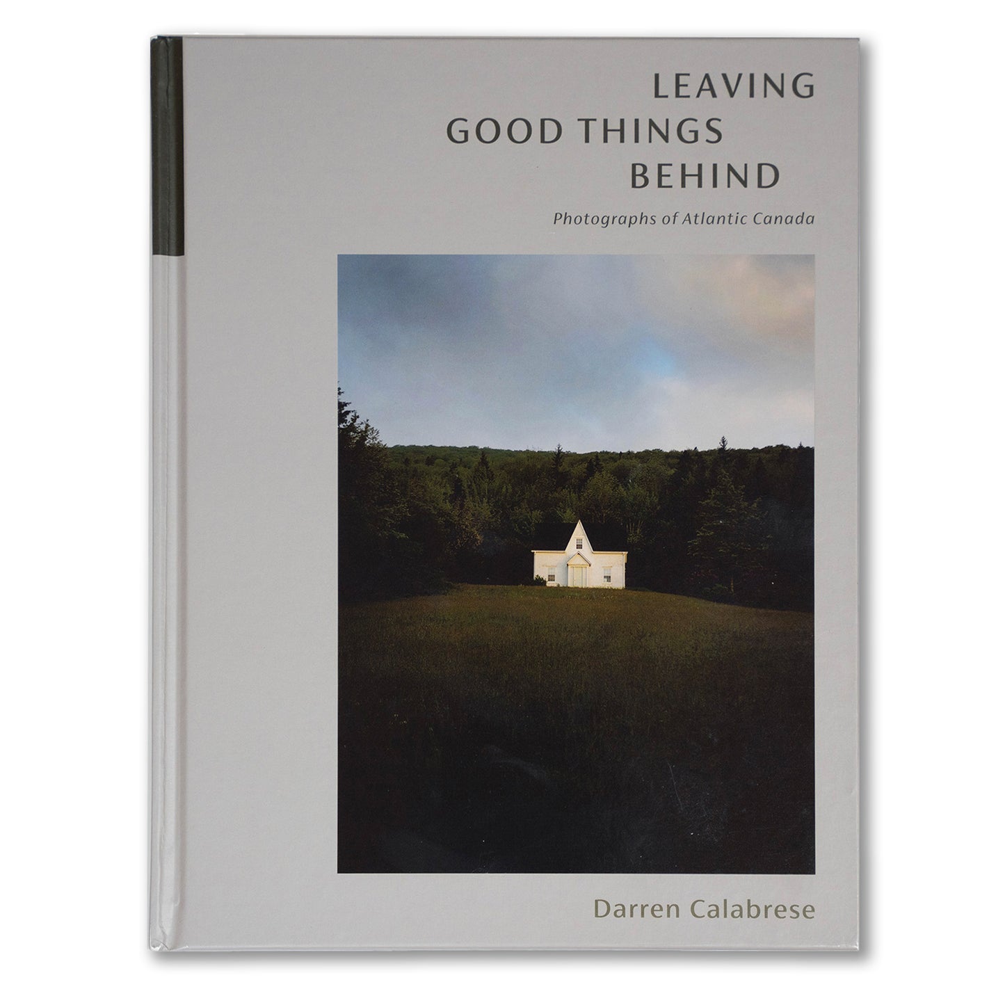 Leaving Good Things Behind: Photographs of Atlantic Canada